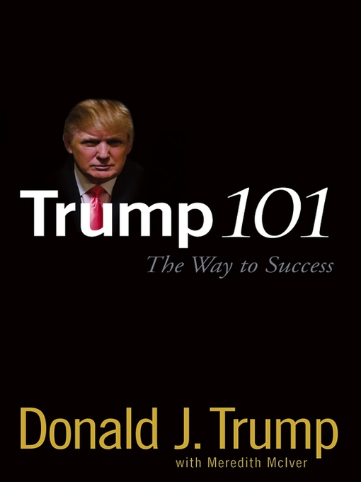 Title details for Trump 101 by Donald J. Trump - Available